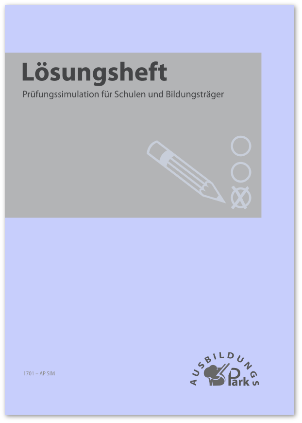 Lösungsheft Ausbildungspark Prüfungssimulation: Das Lösungsheft